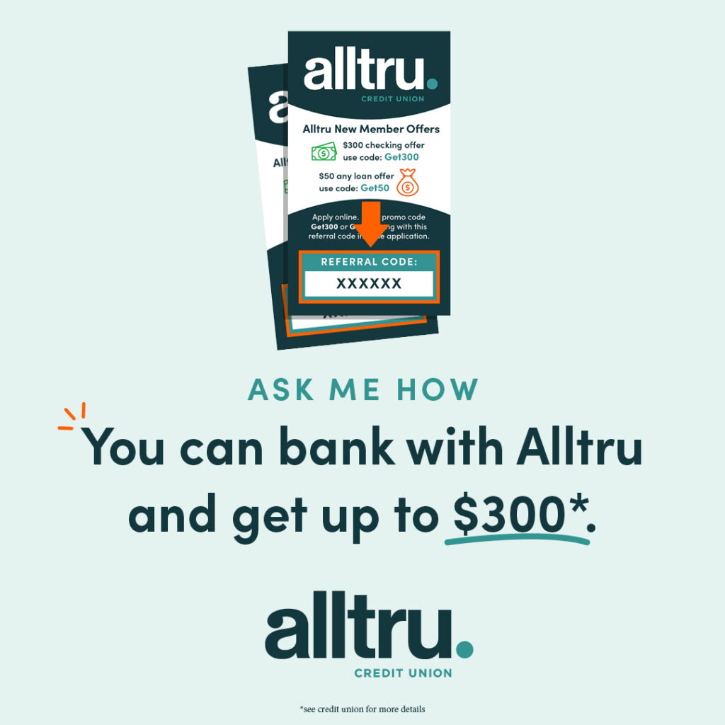 You can bank with Alltru and get $300 from the employee referral library